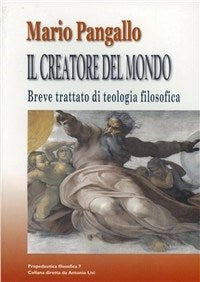 Il creatore del mondo. Breve trattato di teologia filosofica - Mario Pangallo