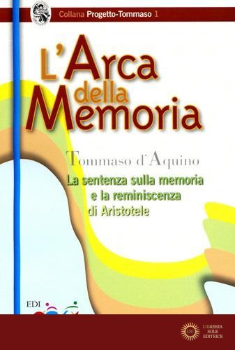 L'arca della memoria. La sentenza sulla memoria e la riminiscenza di Aristotele - d'Aquino (san) Tommaso