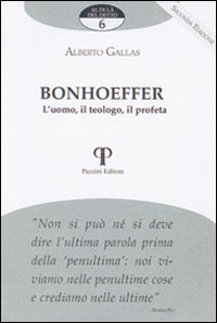 Bonhoeffer. L'uomo, il teologo, il profeta - Alberto Gallas