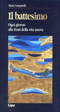 Il battesimo. Ogni giorno alle fonti della vita nuova