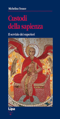 Custodi della sapienza. Il servizio dei superiori - Michelina Tenace