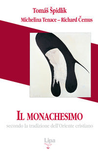 Il monachesimo. Secondo la tradizione dell'Oriente cristiano - Tomás Spidlík