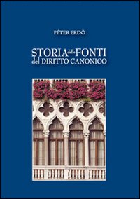 Storia delle fonti del diritto canonico - Péter Erdö