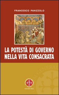 La potestà di governo nella vita consacrata. Linee di sviluppo storico-giuridico ed ecclesiologico del can. 596 - Francesco Panizzolo