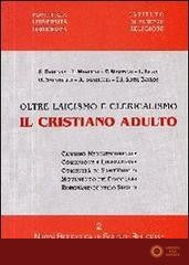 Il cristiano adulto. Oltre laicismo e clericalismo - A. Elberti