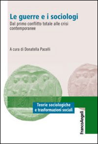 Le guerre e i sociologi. Dal primo conflitto totale alle crisi contemporanee - D. Pacelli