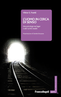 L'uomo in cerca di senso. Uno psicologo nei lager e altri scritti inediti - Viktor E. Frankl