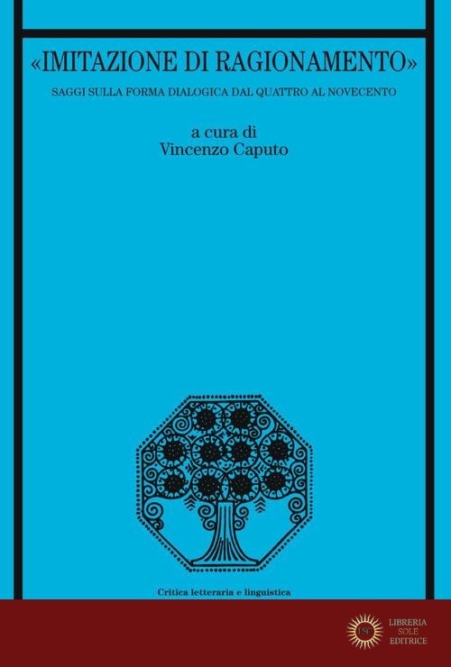 «Imitazione di ragionamento». Saggi sulla forma dialogica dal Quattro al Novecento