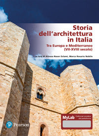 Storia dell'architettura in Italia. Tra Europa e Mediterraneo (VII-XVIII secolo). Ediz. MyLab. Con Contenuto digitale per accesso online - A. Naser Eslami, M. R. Nobile