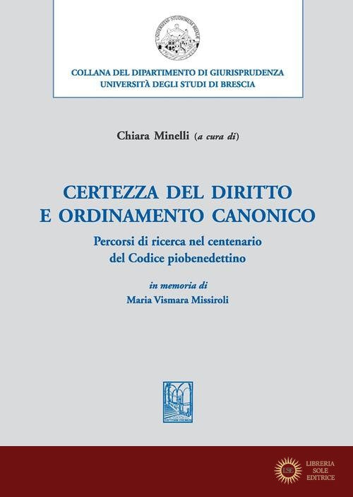 Certezza del diritto e ordinamento canonico. Percorsi di ricerca, nel centenario del Codice piobenedettino, in memoria di Maria Vismara Missiroli