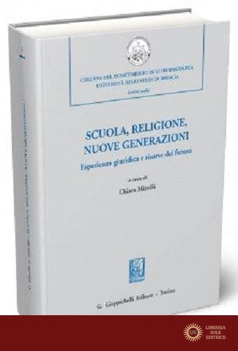 Scuola, religione, nuove generazioni. Esperienza giuridica e risorse del futuro. Atti del Convegno di studi (Milano, 21 novembre 2018) - C. Minelli