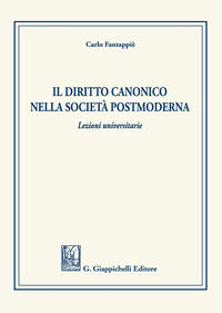 Il diritto canonico nella società postmoderna - Carlo Fantappiè
