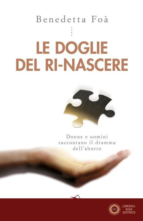 Le doglie del ri-nascere. Donne e uomini raccontano il dramma dell'aborto - Benedetta Foà