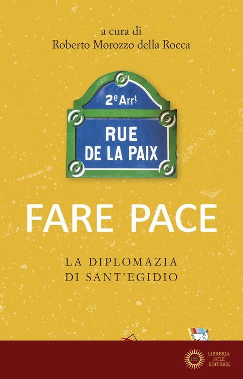 Fare pace. La diplomazia di Sant'Egidio - Roberto Morozzo Della Rocca