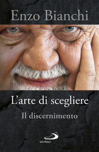 L'arte di scegliere. Il discernimento - Enzo Bianchi