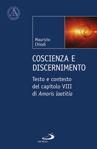 Coscienza e discenimento. Testo e contesto del capitolo VIII di «Amoris laetitia» - Maurizio Chiodi