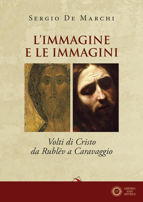 L'immagine e le immagini. Volti di Cristo da Rublëv a Caravaggio