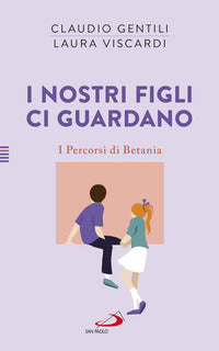 I nostri figli ci guardano. I percorsi di Betania - Laura Viscardi, Claudio Gentili