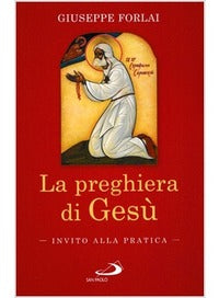 La preghiera di Gesù. Invito alla pratica - Giuseppe Forlai