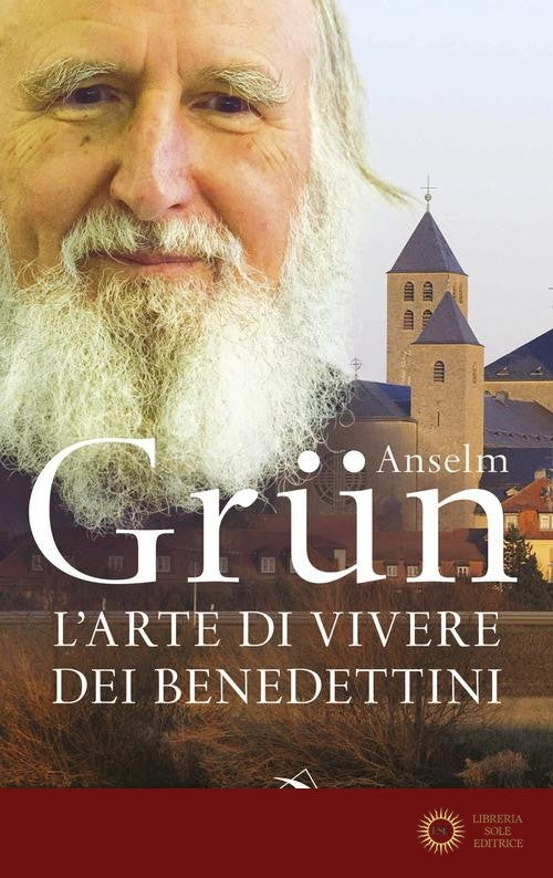 L'arte di vivere dei Benedettini. Come realizzare il potenziale presente nella nostra anima