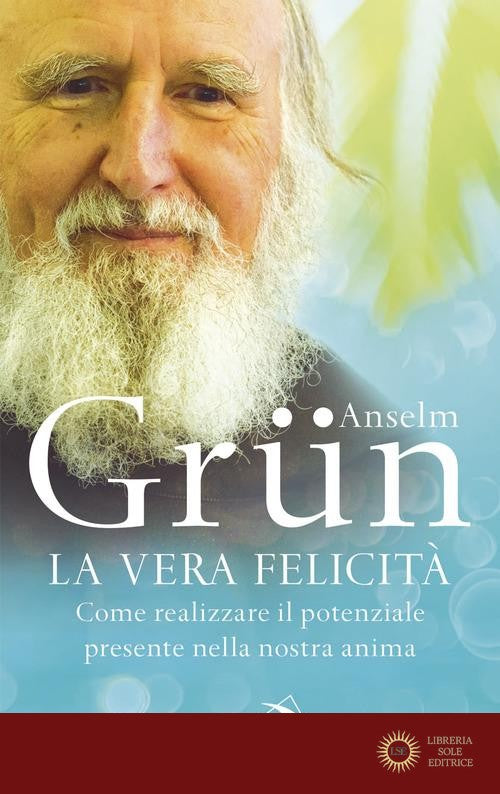 La vera felicità. Come realizzare il potenziale presente nella nostra anima