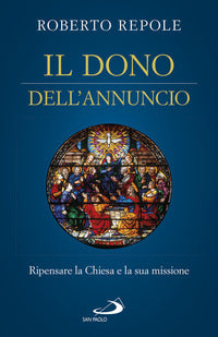 Il dono dell'annuncio. Ripensare la Chiesa e la sua missione - Roberto Repole