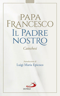 Padre Nostro. Catechesi - Francesco (Jorge Mario Bergoglio)