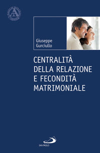 Centralità della relazione e fecondità matrimoniale - Giuseppe Gurciullo