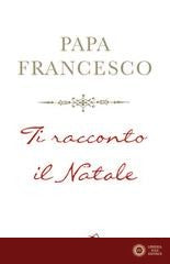 Ti racconto il Natale - Francesco (Jorge Mario Bergoglio)