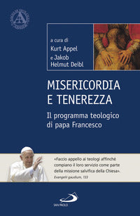 Misericordia e tenerezza. Il programma teologico di Papa Francesco - K. Appel, J. H. Deibl