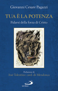 Tua è la potenza. Fidarsi della forza di Cristo - Giovanni Cesare Pagazzi