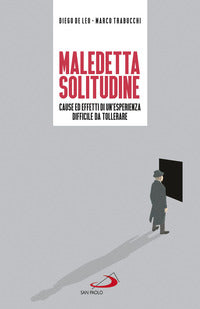Maledetta solitudine. Cause ed effetti di un'esperienza difficile da tollerare - Diego De Leo, Marco Trabucchi