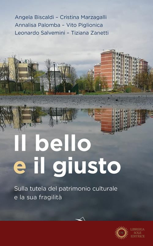 Il bello e il giusto. Sulla tutela del patrimonio culturale e la sua fragilità - Tiziana Zanetti