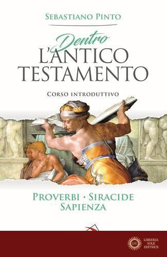 Dentro l'Antico Testamento. Corso introduttivo Proverbi Siracide Sapienza