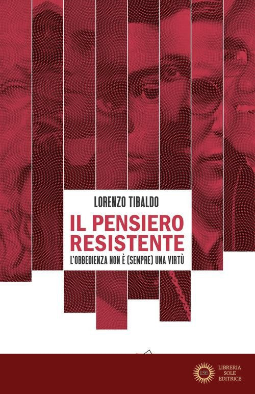 Il pensiero resistente. L'obbedienza non è (sempre) una virtù - Lorenzo Tibaldo