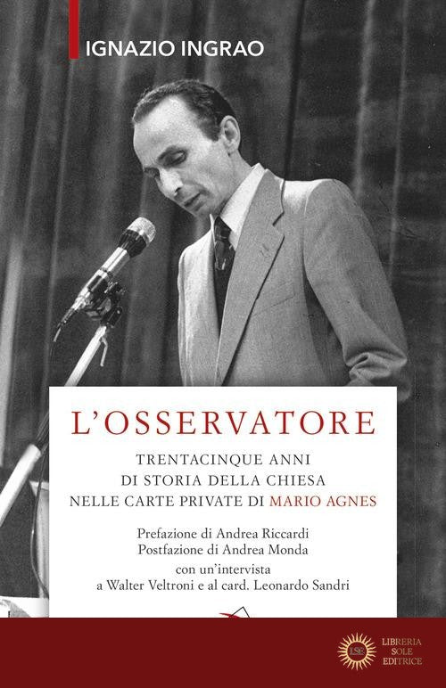 L'osservatore. Trentacinque anni di storia della Chiesa nelle carte private di Mario Agnes - Ignazio Ingrao
