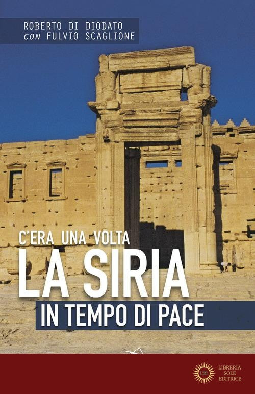 C'era una volta la Siria. In tempo di pace - Roberto Di Diodato, Fulvio Scaglione