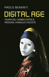 Digital age. Teoria del cambio d'epoca. Persona, famiglia e società - Paolo Benanti