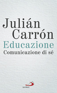 Educazione. Comunicazione di sé - Julián Carrón