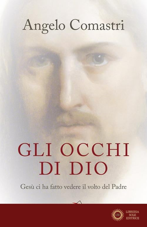 Gli occhi di Dio. Gesù ci ha fatto vedere il volto del padre