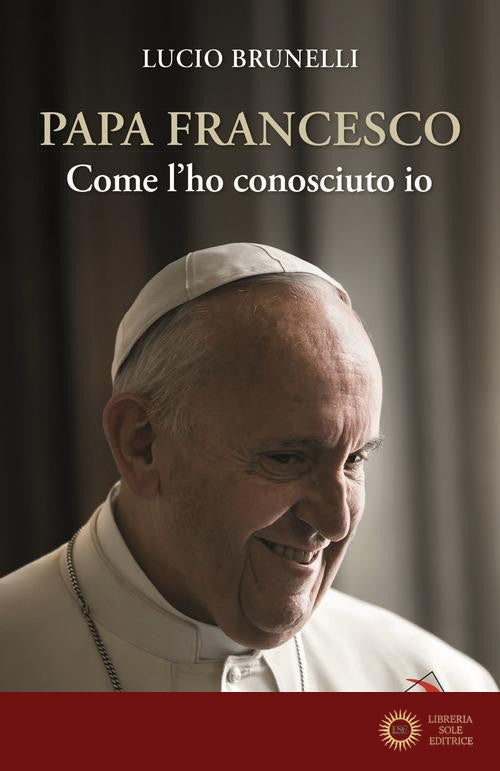Papa Francesco. Come l'ho conosciuto io