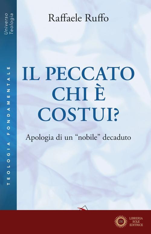Il peccato. Chi è costui? Apologia di un «nobile» decaduto - Raffaele Ruffo