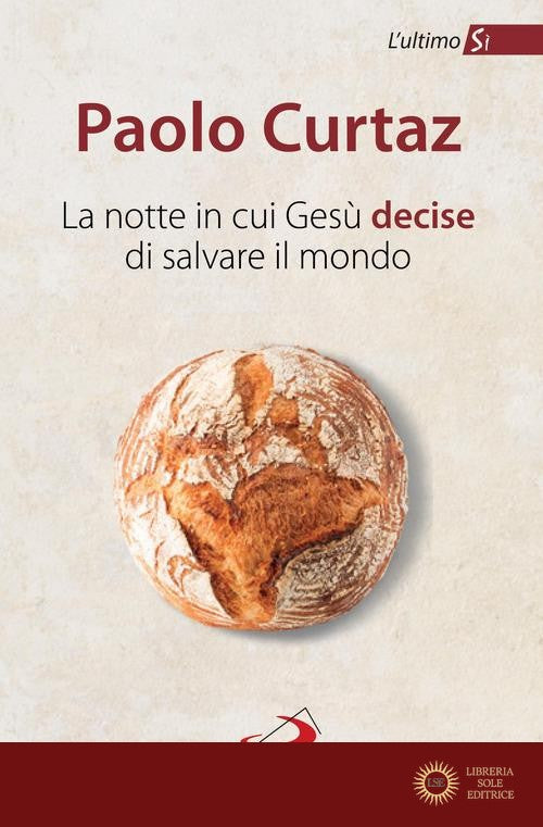 La notte in cui Gesù decise di salvare il mondo. L'ultimo Sì - Paolo Curtaz