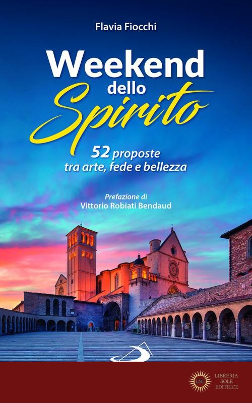 52 weekend dello spirito. 52 proposte tra arte, fede e bellezza
