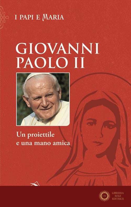Un proiettile e una mano amica - Giovanni Paolo II