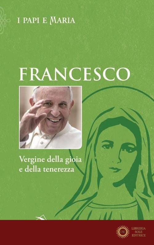 Vergine della gioia e della tenerezza - Francesco (Jorge Mario Bergoglio)