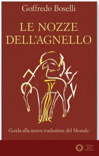Le nozze dell'agnello. Guida alla nuova traduzione del Messale - Goffredo Boselli