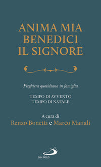 Anima mia, benedici il Signore. Preghiera quotidiana in famiglia. Tempo di Avvento. Tempo di Natale - R. Bonetti, M. Manali