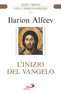 L'inizio del Vangelo. Gesù Cristo. Vita e insegnamento vol. 1 - Ilarion Alfeev