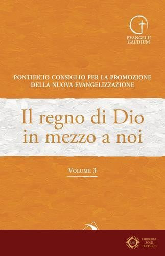 Il regno di Dio in mezzo a noi vol. 3 - Pontificio consiglio per la famiglia, Pontificio consiglio per la promozione della nuova